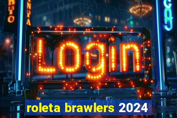 roleta brawlers 2024